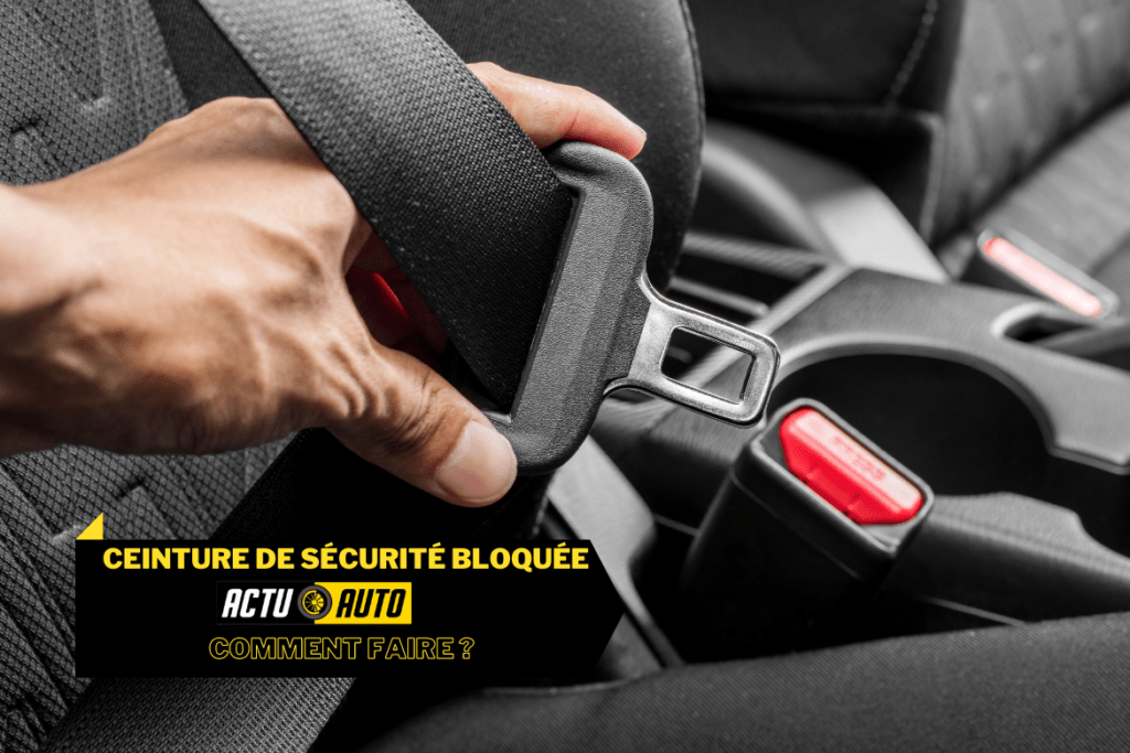 Ceinture de sécurité bloquée comment faire ? Actuauto.fr