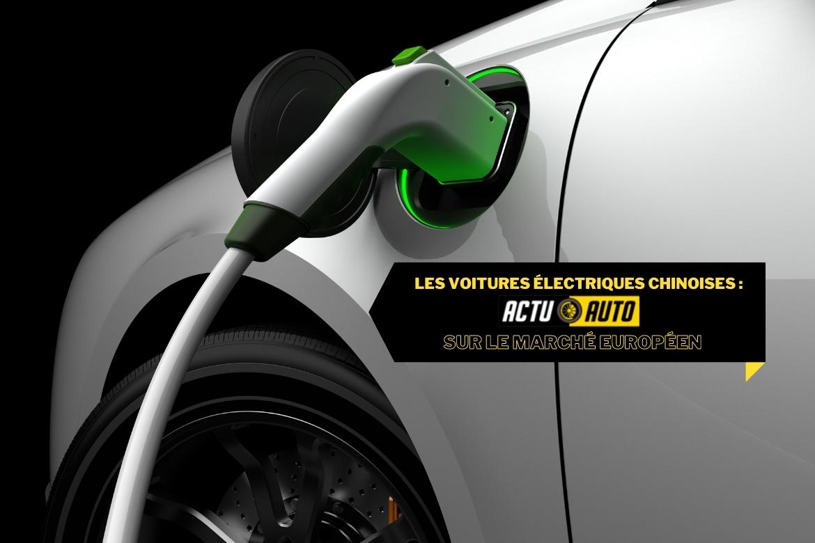 Le marché Européen : l'arrivée des voitures électriques chinoises | Actuauto.fr