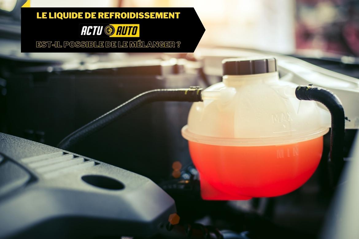 Le liquide de refroidissement : Est-il possible de le mélanger ? | Actuauto.fr