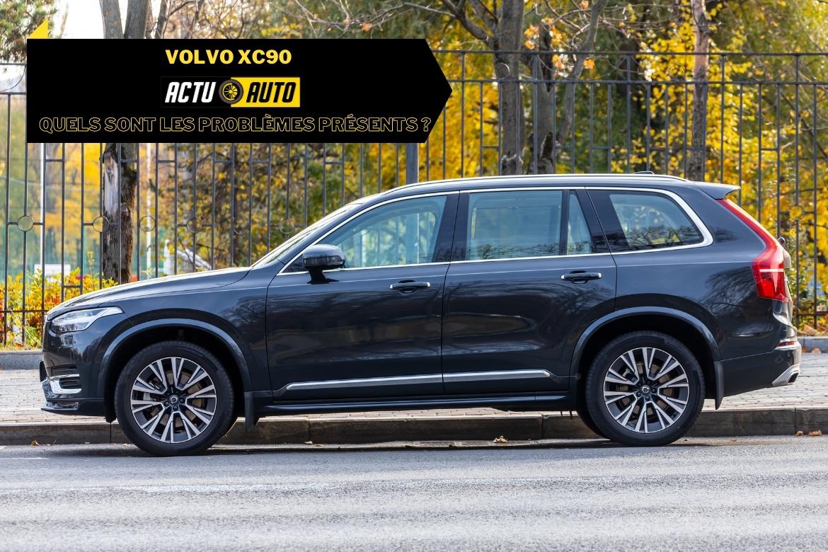 Volvo XC90 : Quels sont les problèmes présents ? | Actuauto.fr